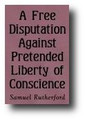 A Free Disputation Against Pretended Liberty of Conscience (1649 edition) by Samuel Rutherford