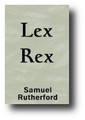 Lex, Rex, or the Law and the Prince by Samuel Rutherford
