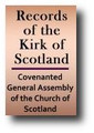 Records of the Kirk of Scotland, Containing the Acts and Proceedings of the General Assemblies, From the Year 1638 Downwards, As Authenticated by the Clerks of Assembly; With Notes and Historical Illustrations, by Alexander Peterkin (1838 edition)