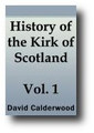 The History of the Kirk of Scotland (Volume 1 of 8) by David Calderwood