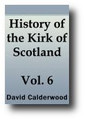The History of the Kirk of Scotland (Volume 6 of 8) by David Calderwood