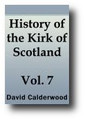 The History of the Kirk of Scotland (Volume 7 of 8) by David Calderwood