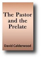 The Pastor and the Prelate or Reformation and Conformity Shortly Compared (First American edition of 1844) by David Calderwood