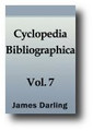Cyclopaedia Bibliographica (Volume 7 of 10) A Library Manual of Theological and General Literature, and Guide to Books for Authors, Preachers, Students and Literary Men. Analytical, Bibliographical, and Biographical (1854) by James Darling