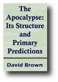 The Apocalypse: Its Structure and Primary Predictions (1891) by David Brown