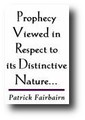 Prophecy Viewed in Respect to Its Distinctive Nature, Its Special Function, and Proper Interpretation (1865) by Patrick Fairbairn