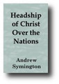 Headship of Christ Over the Nations (1841) by Andrew Symington