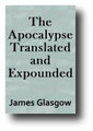 The Apocalypse Translated And Expounded (1872) by James Glasgow