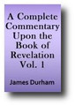 A Complete Commentary Upon the Book of Revelation (Volume 1 of 2, 1658, 1799 edition) by James Durham
