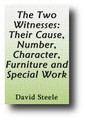 The Two Witnesses: Their Cause, Number, Character, Furniture and Special Work (1859) by David Steele