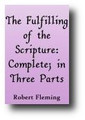 The Fulfilling of the Scripture (1726, 5th ed. corrected) Complete In Three Parts... by Robert Fleming