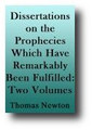 Dissertations on the Prophecies Which Have Remarkably Been Fulfilled, and at this Time are Fulfilling in the World (2 Volume Set, 1817) by Thomas Newton