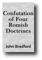 Confutation of Four Romish Doctrines by John Bradford