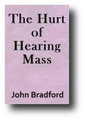 The Hurt of Hearing Mass by John Bradford