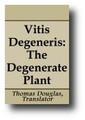 Vitis Degeneris: or, The Degenerate Plant, Being a Treatise of Ancient Ceremonies. Containing an Historical Account of their Rise and Growth, their First Entrance into the Church,and their Gradual Advancement to Superstition... by Thomas Douglas