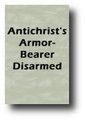 Antichrist's Armour-Bearer Disarmed (1733) by Anonymous