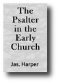 The Psalter in the Early Church (1891) by James Harper