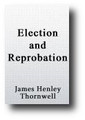 Election and Reprobation (1870) by James Henley Thornwell