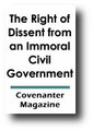 The Right of Dissent from an Immoral Civil Government by Covenanter Magazine