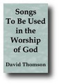 Songs To Be Used in the Worship of God (1848) by David Thompson