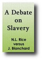 A Debate on Slavery: Rice Versus Blanchard (1846) by N. L. Rice