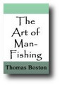 The Art of Man-Fishing: A Faithful Soul-Winner's Guide To Calvinistic Evangelism by Thomas Boston
