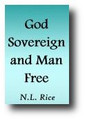 God Sovereign and Man Free: or the Doctrine of Divine Foreordination and Man's Free Moral Agency, Stated, Illustrated, and Proved from Scriptures (1850) by N. L. Rice