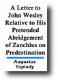 A Letter to John Wesley Relative to His Pretended Abridgment of Zanchius on Predestination by Augustus Toplady