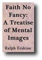 Faith No Fancy: Or, A Treatise of Mental Images Discovering the vain Philosophy and vile Divinity of a late Pamphlet... by Ralph Erskine