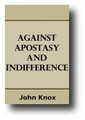 Against Apostasy and Indifference (An Epistle to the Inhabitants of New Castle and Berwick, 1558) by John Knox