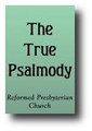 The True Psalmody; or, The Bible Psalms the Church's Only Manual of Praise (1878) by Various Authors