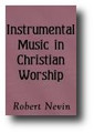 Instrumental Music in Christian Worship (1873) by Robert Nevin