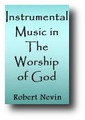 Instrumental Music in the Worship of God by Robert Nevin