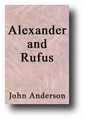 Alexander and Rufus; or a Series of Dialogues on Church Communion, in Two Parts... by John Anderson