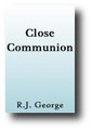 Close Communion by R. J. George