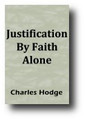 Justification By Faith Alone by Charles Hodge