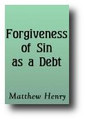 Forgiveness of Sin as a Debt by Matthew Henry