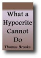 What a Hypocrite Cannot Do by Thomas Brooks