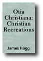 Otia Christiana: Or, Christian Recreations (1708) by James Hogg