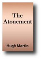 The Atonement In Relation To The Covenant, Priesthood, And Intercession Of Our Lord Jesus Christ by Hugh Martin