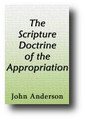 The Scripture Doctrine of the Appropriation Which is in the Nature of Saving Faith, Stated and Illustrated; in Several Discourses (1793, 1849) by John Anderson