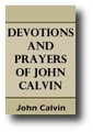 Devotions and Prayers of John Calvin by John Calvin