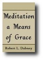 Meditation a Means of Grace by Robert Lewis Dabney