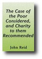 The Case of the Poor Considered, and Charity to them Recommended (1800) by John Reid