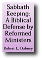 Sabbath Keeping: A Biblical Defense by Reformed Ministers from the Past by Robert Lewis Dabney, Thomas Boston, Thomas Ridgeley, Robert Shaw, Edward Fisher, James Bannerman et al
