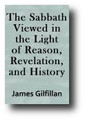 The Sabbath Viewed in the Light of Reason, Revelation, and History, with Sketches of Its Literature (1882) by James Gilfillan