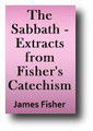 The Sabbath - Extracts from Fisher's Catechism by James Fisher