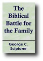 The Biblical Battle for the Family (1993) by George C. Scipione