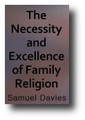 The Necessity and Excellence of Family Religion by Samuel Davies