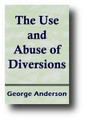 The Use and Abuse of Diversions (1733) by George Anderson